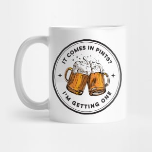 It Comes In Pints - I am Getting One - White - Fantasy Funny Beer Mug